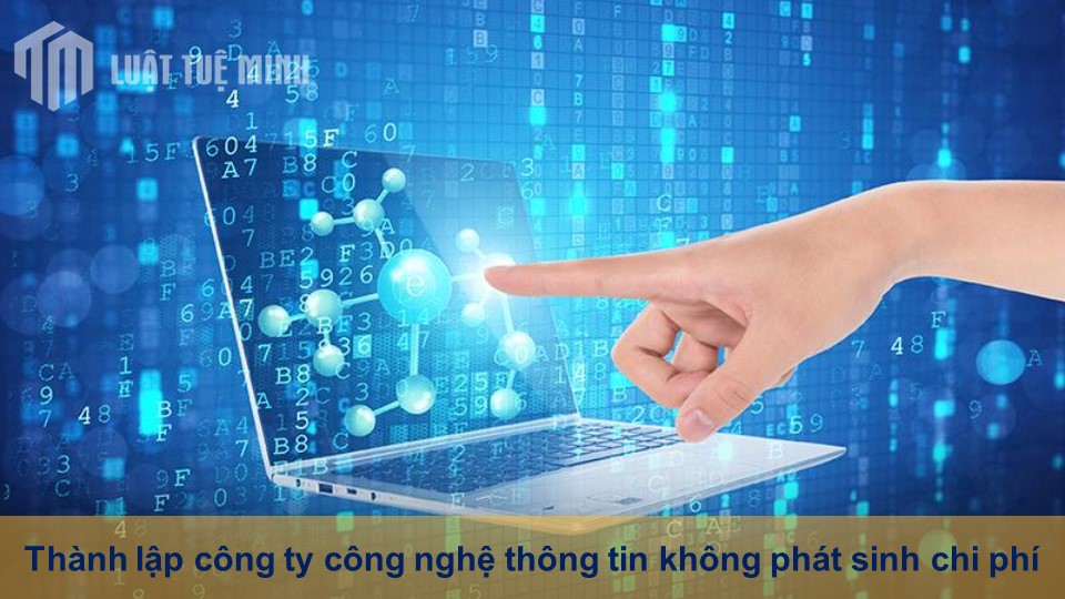 Thành lập công ty công nghệ thông tin không phát sinh chi phí