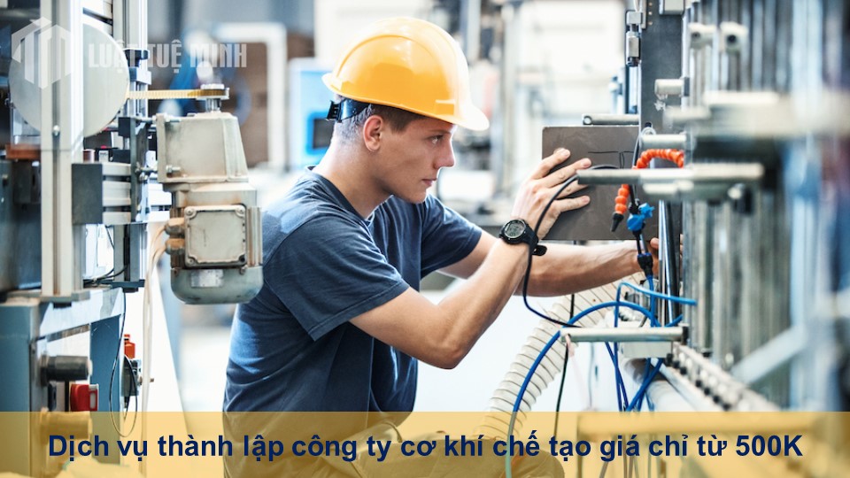 Dịch vụ thành lập công ty cơ khí chế tạo giá chỉ từ 500K