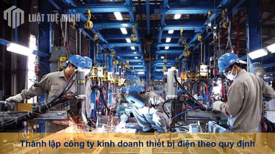 Thành lập công ty kinh doanh thiết bị điện theo quy định mới nhất