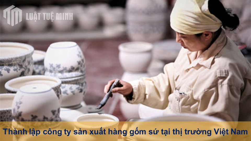 Thành lập công ty sản xuất hàng gốm sứ tại thị trường Việt Nam