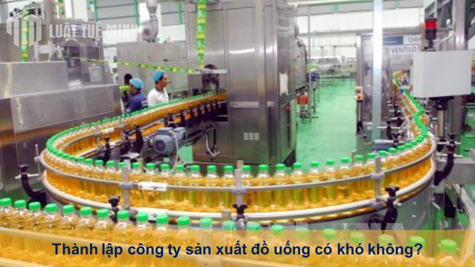 Một số vấn đề lưu ý khi thành lập công ty sản xuất đồ uống