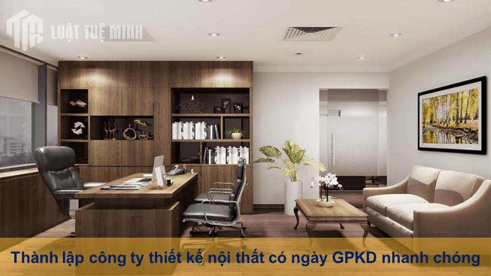 Thành lập công ty thiết kế nội thất có ngày GPKD nhanh chóng