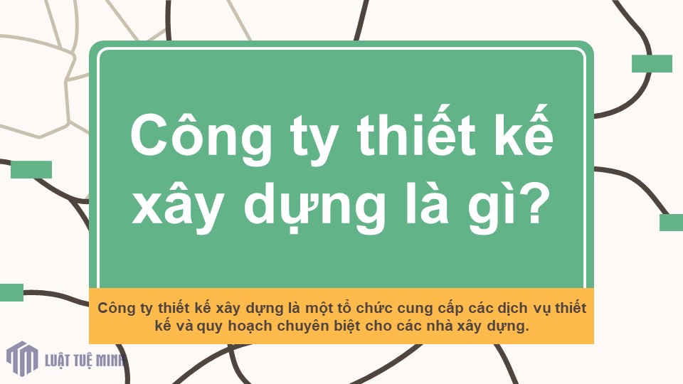 Công ty thiết kế xây dựng là gì?