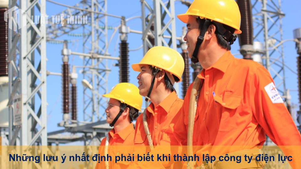 Những lưu ý nhất định phải biết khi thành lập công ty điện lực