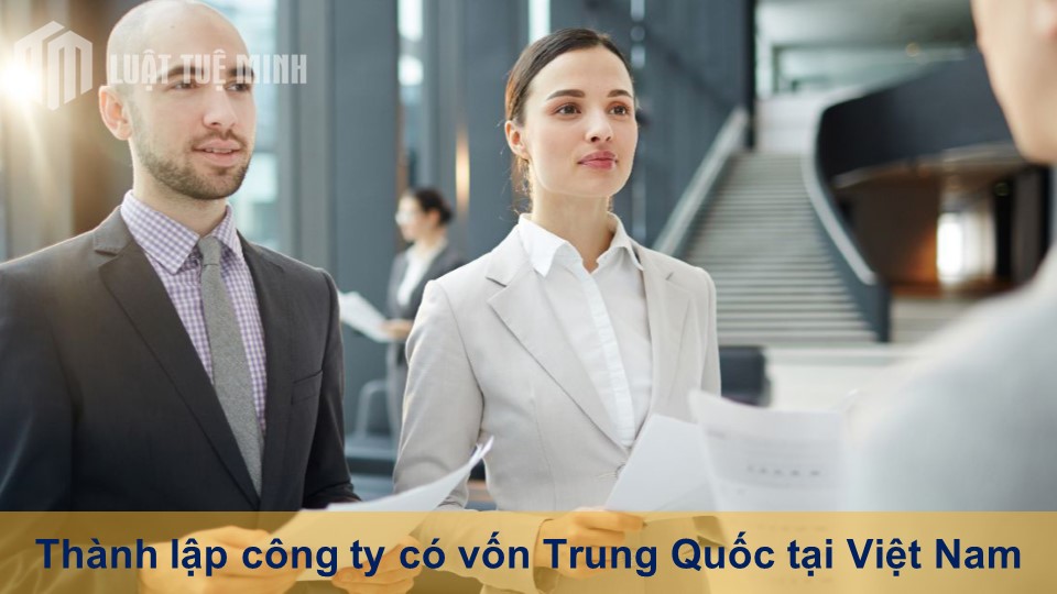 Thủ tục thành lập công ty có vốn Trung Quốc tại Việt Nam