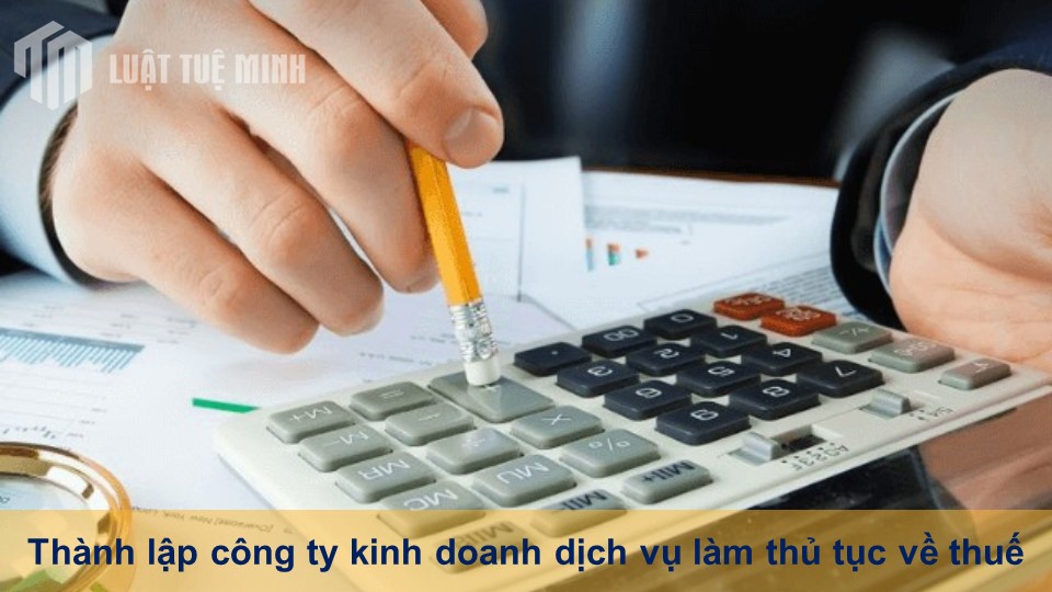 Thành lập công ty kinh doanh dịch vụ làm thủ tục về thuế A-Z