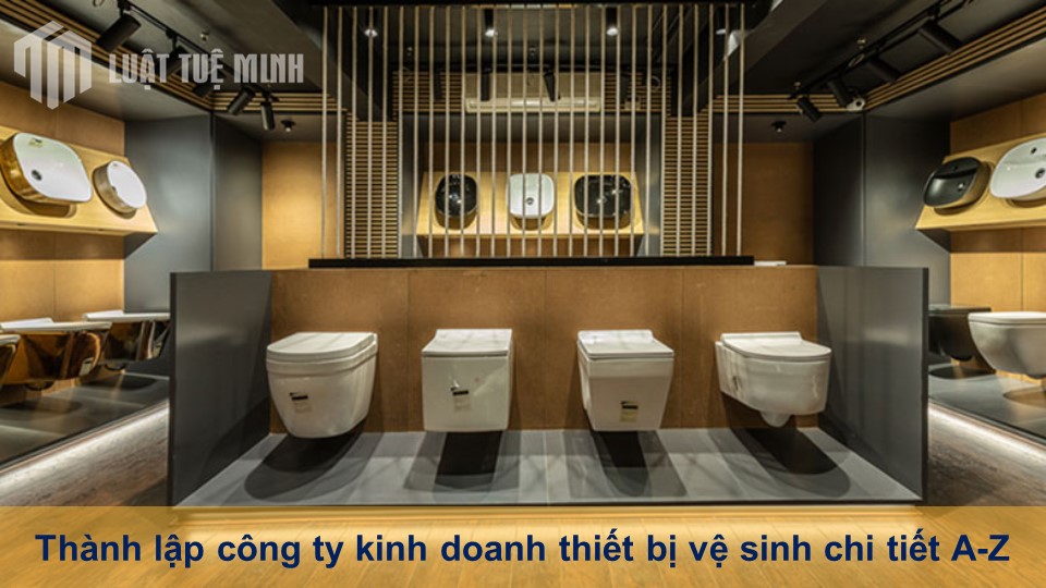 Thành lập công ty kinh doanh thiết bị vệ sinh chi tiết từ A-Z