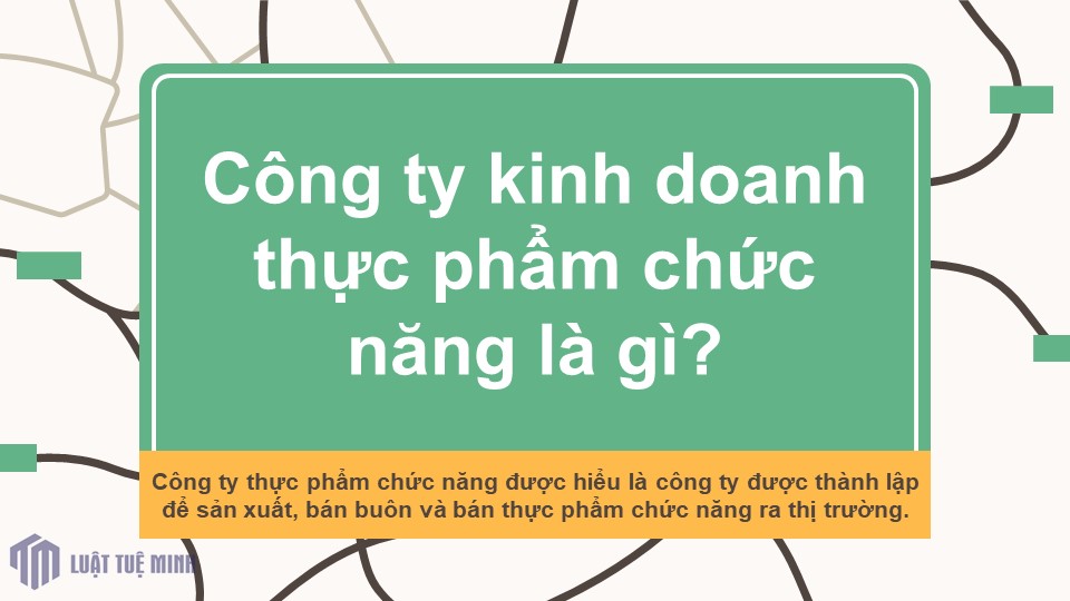 Công ty kinh doanh thực phẩm chức năng là gì? 