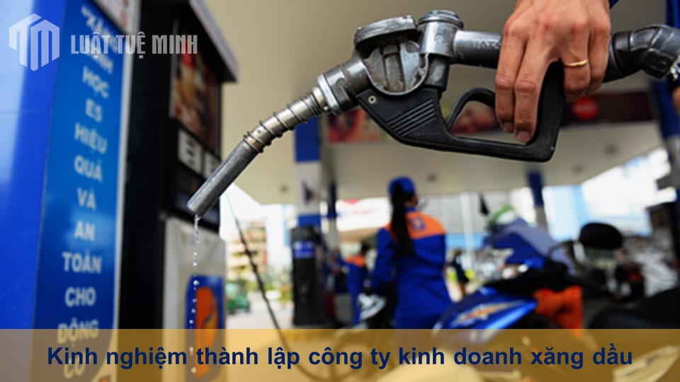 Kinh nghiệm thành lập công ty kinh doanh xăng dầu dễ dàng