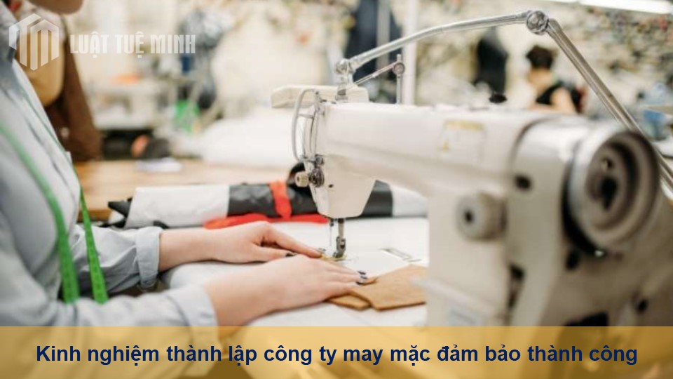 Kinh nghiệm thành lập công ty may mặc đảm bảo thành công