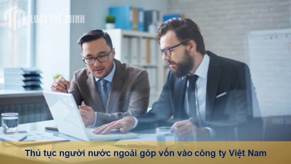 Thủ tục người nước ngoài góp vốn vào công ty Việt Nam