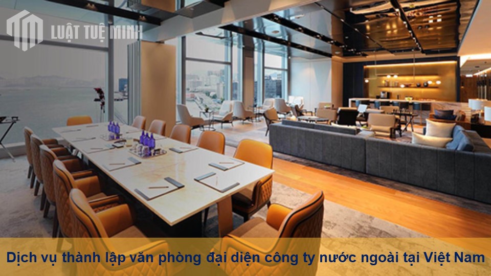 Dịch vụ thành lập văn phòng đại diện công ty nước ngoài tại Việt Nam