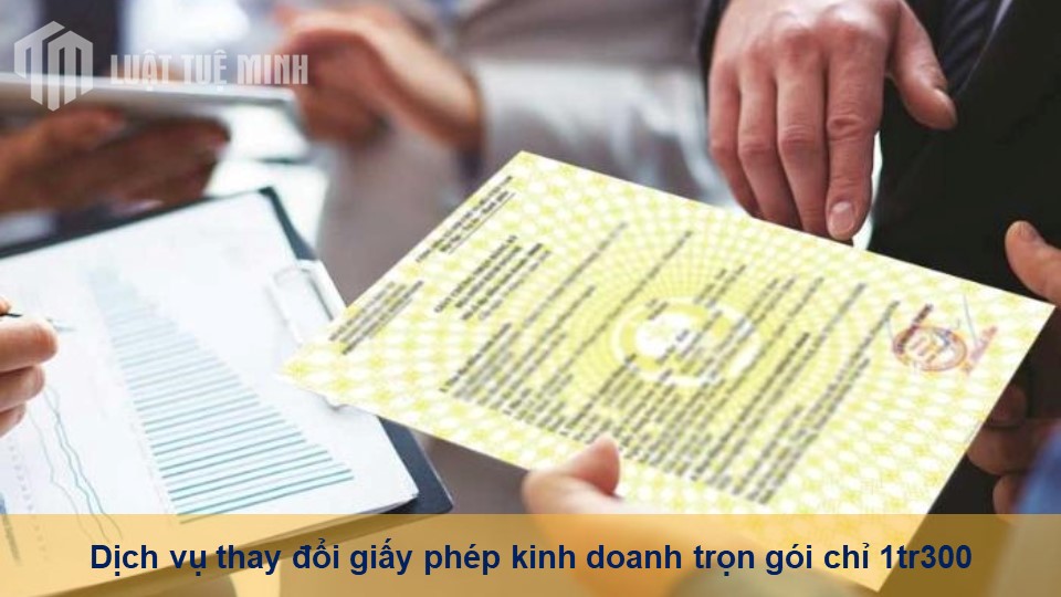 Dịch vụ thay đổi giấy phép kinh doanh trọn gói chỉ 1tr300