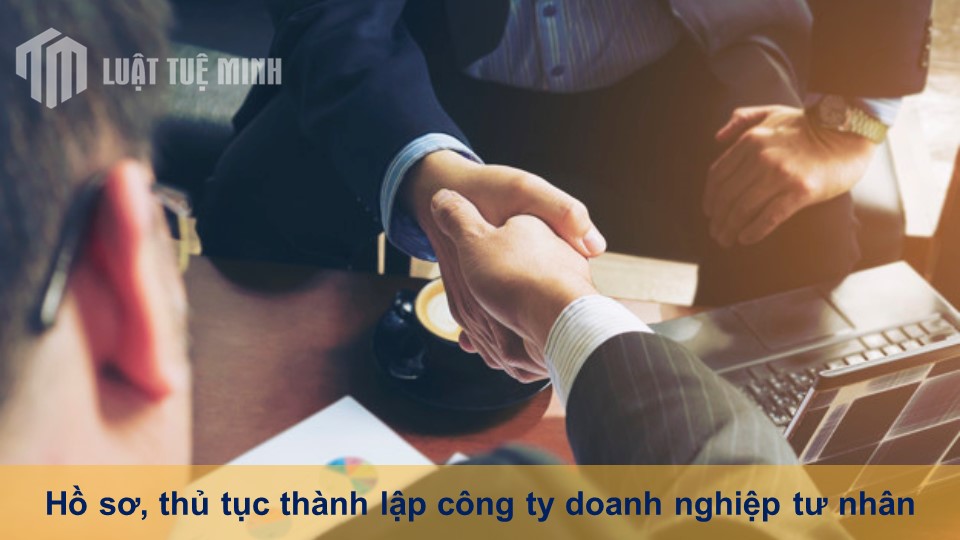 Hồ sơ, thủ tục thành lập công ty doanh nghiệp tư nhân