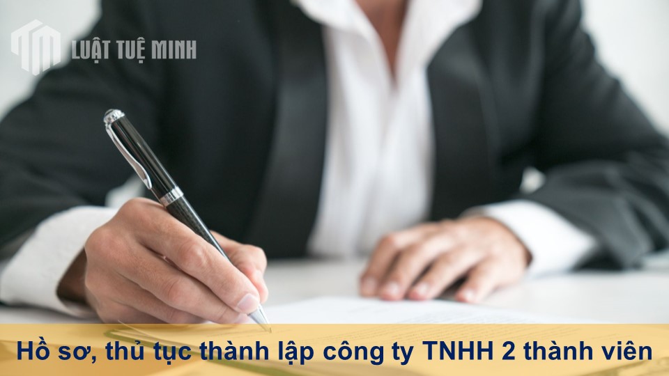 Hồ sơ, thủ tục thành lập công ty TNHH 2 thành viên chi tiết nhất