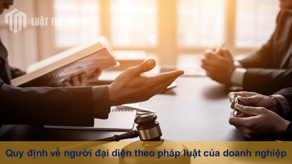 Quy định về người đại diện theo pháp luật của doanh nghiệp