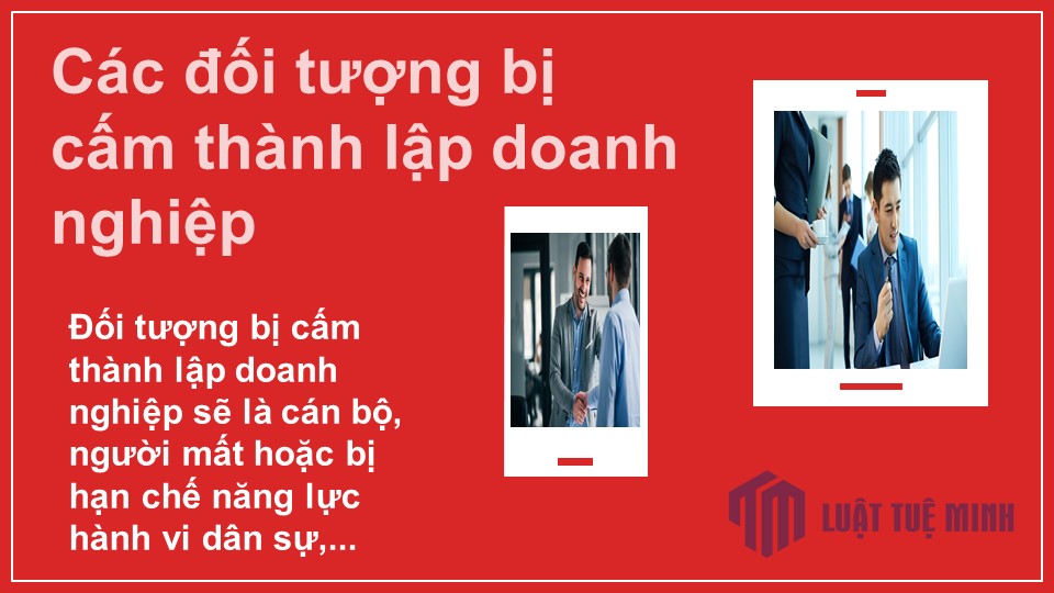 Các đối tượng bị cấm thành lập doanh nghiệp