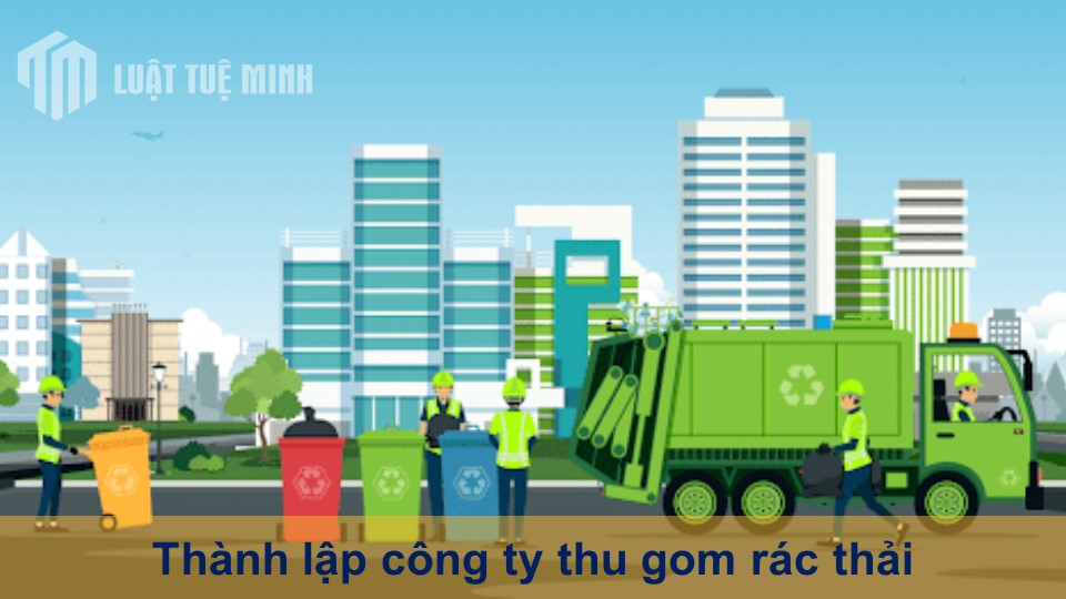 Thành lập công ty thu gom rác thải【Chia sẻ kinh nghiệm thành công】