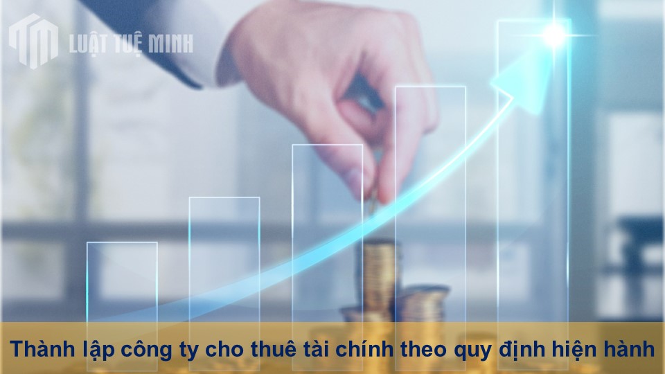 Thành lập công ty cho thuê tài chính theo quy định hiện hành