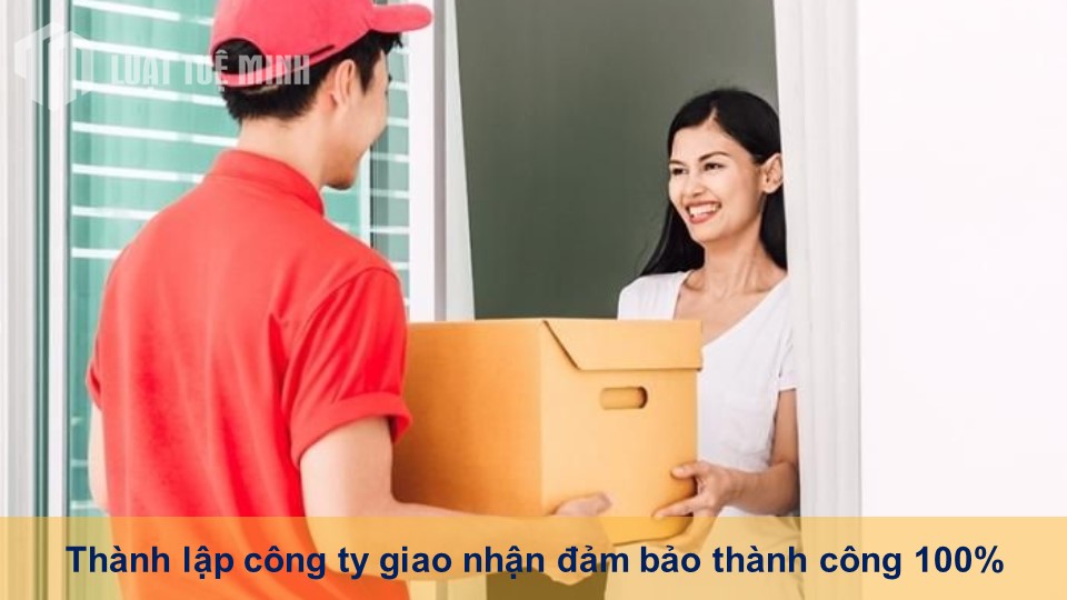 Thành lập công ty giao nhận đảm bảo thành công 100%