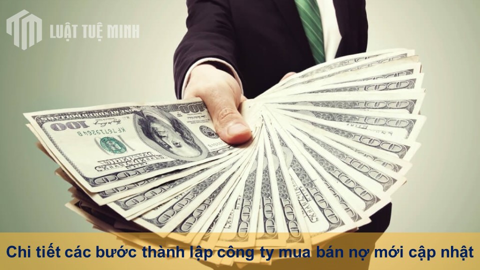 Chi tiết các bước thành lập công ty mua bán nợ mới cập nhật