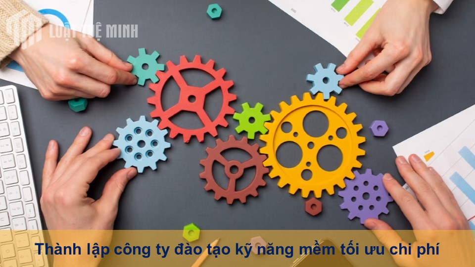 Thành lập công ty đào tạo kỹ năng mềm tối ưu chi phí hiệu quả