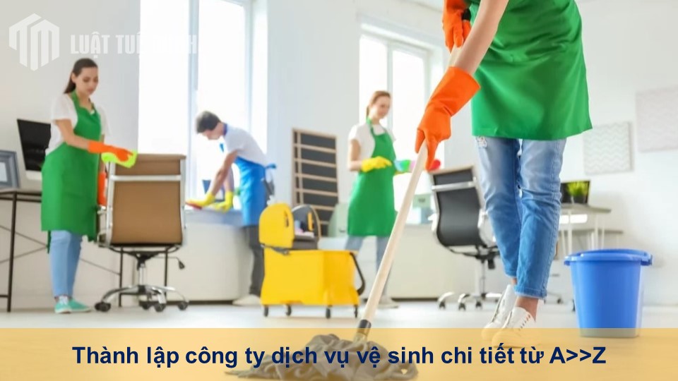 Thành lập công ty dịch vụ vệ sinh chi tiết từ A>>Z