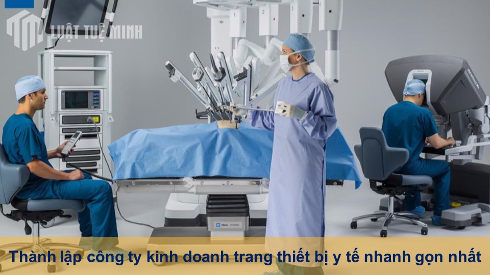 Thành lập công ty kinh doanh trang thiết bị y tế nhanh gọn nhất