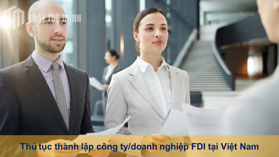Thủ tục thành lập công ty/doanh nghiệp FDI tại Việt Nam dễ dàng