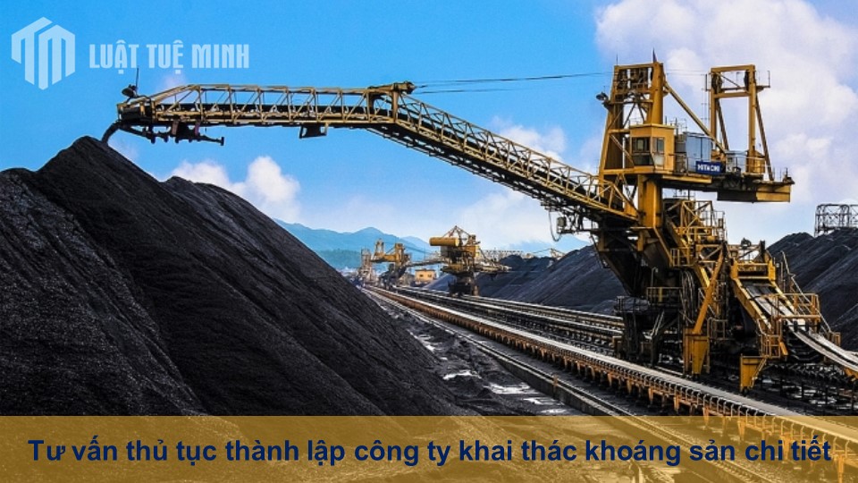 Tư vấn thủ tục thành lập công ty khai thác khoáng sản chi tiết