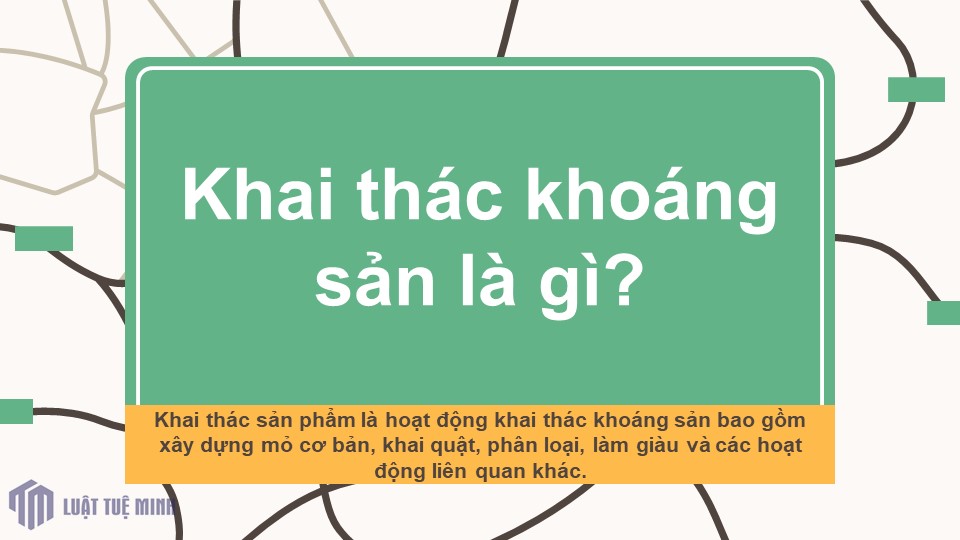 Khai thác khoáng sản là gì?