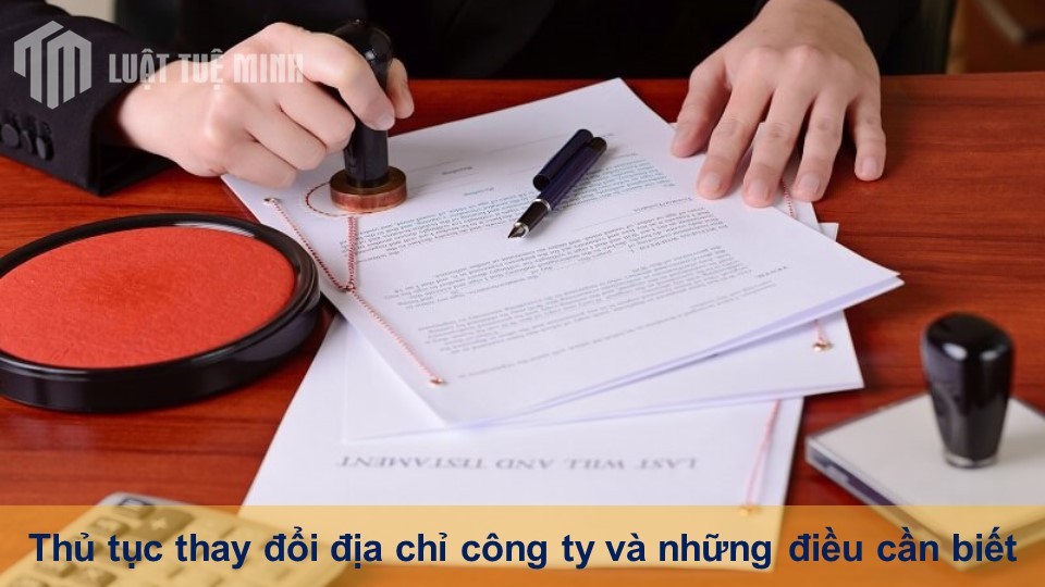 Thủ tục thay đổi địa chỉ công ty và những điều cần biết