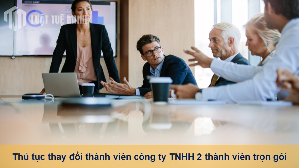 Thủ tục thay đổi thành viên công ty TNHH 2 thành viên trọn gói