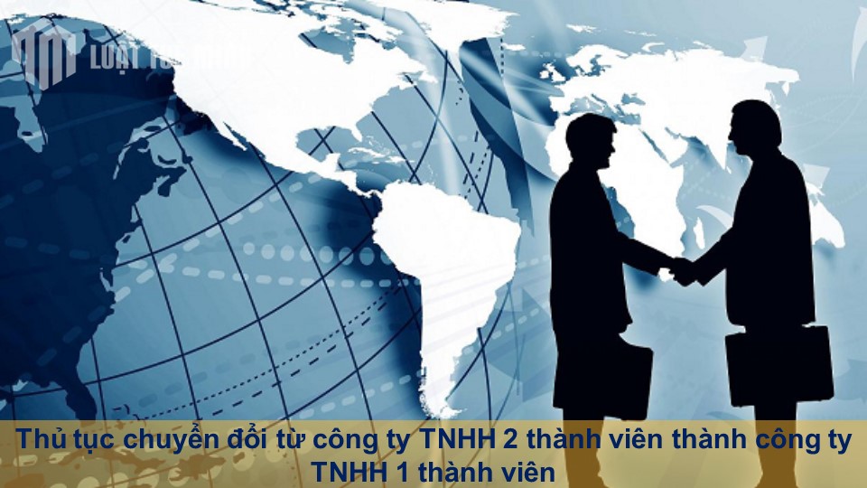 Thủ tục chuyển đổi từ công ty TNHH 2 thành viên thành công ty TNHH 1 thành viên