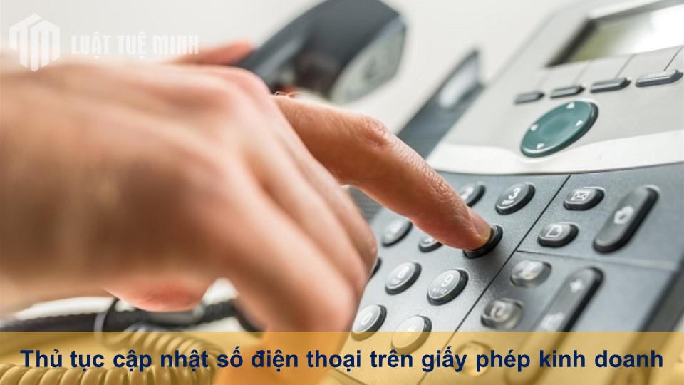 Thủ tục cập nhật số điện thoại trên giấy phép kinh doanh mới cập nhật