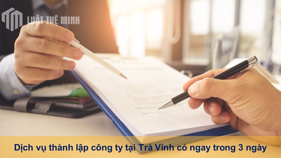 Dịch vụ thành lập công ty tại Trà Vinh có ngay trong 3 ngày