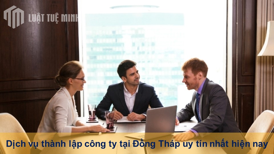 Dịch vụ thành lập công ty tại Đồng Tháp uy tín nhất hiện nay