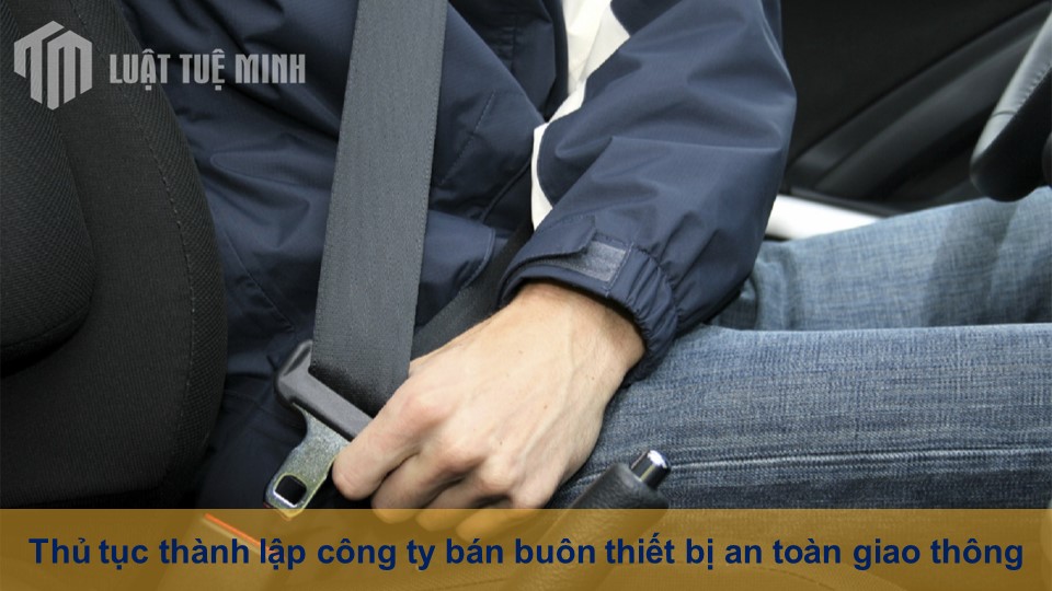 Thủ tục thành lập công ty bán buôn thiết bị an toàn giao thông