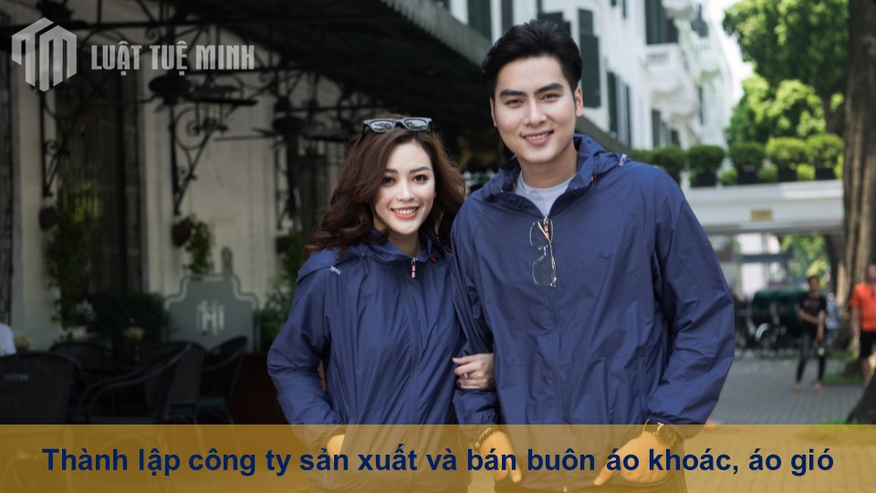 Thành lập công ty sản xuất và bán buôn áo khoác, áo gió như thế nào?