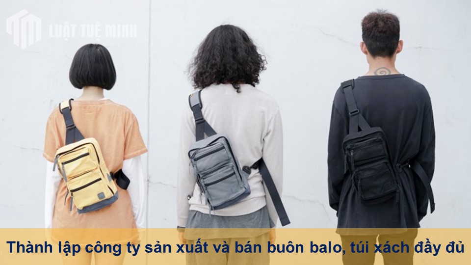 Thành lập công ty sản xuất và bán buôn balo, túi xách đầy đủ nhất