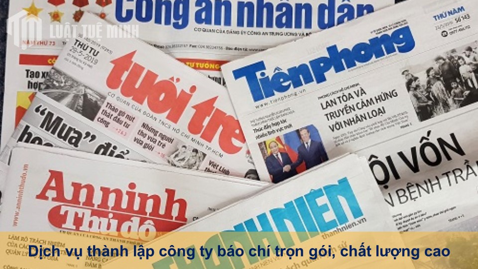 Dịch vụ thành lập công ty báo chí trọn gói, chất lượng cao