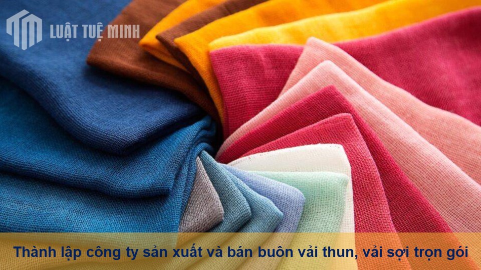 Thành lập công ty sản xuất và bán buôn vải thun, vải sợi trọn gói