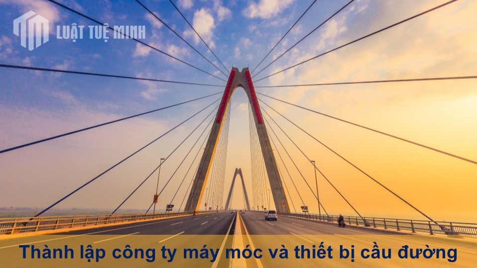 Thành lập công ty máy móc và thiết bị cầu đường chi tiết nhất 2024