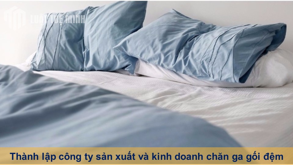 Thành lập công ty sản xuất và kinh doanh chăn ga gối đệm thành công