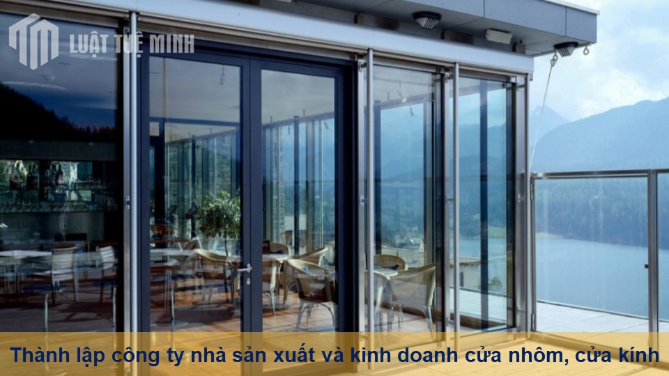 Thành lập công ty nhà sản xuất và kinh doanh cửa nhôm, cửa kính