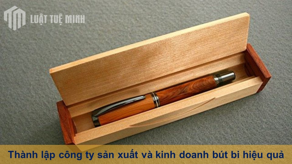 Thành lập công ty sản xuất và kinh doanh bút bi hiệu quả nhất