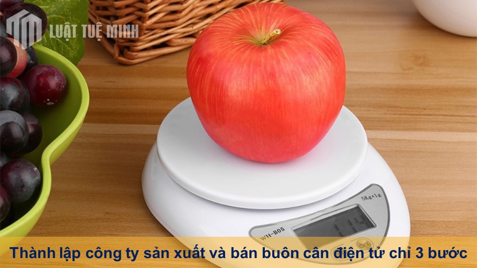 Thành lập công ty sản xuất và bán buôn cân điện tử chỉ 3 bước