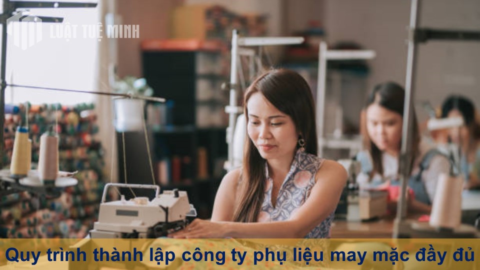 Quy trình thành lập công ty phụ liệu may mặc đầy đủ