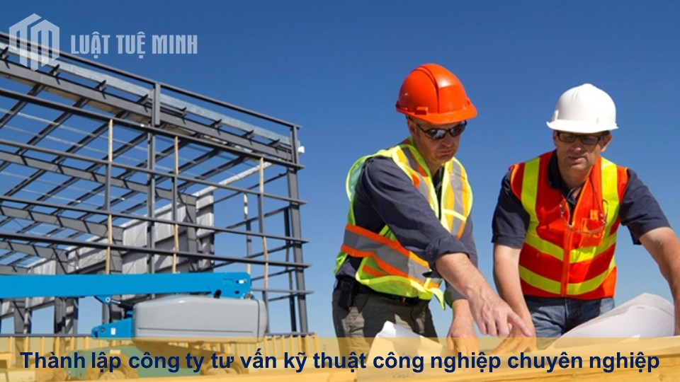 Thành lập công ty tư vấn kỹ thuật công nghiệp chuyên nghiệp