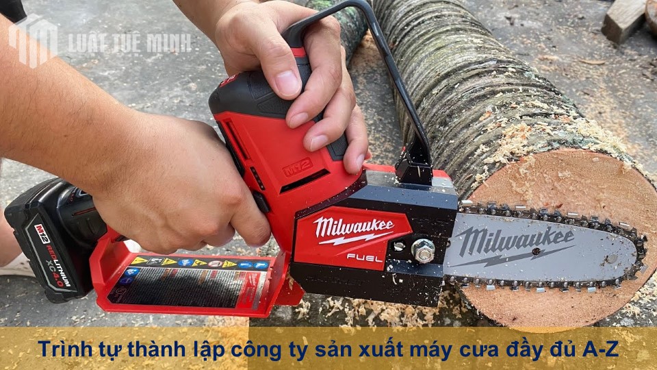 Trình tự thành lập công ty sản xuất máy cưa đầy đủ A-Z